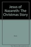 Jesus of Nazareth : the Christmas story : compiled from the text of the 'Good News Bible' and with illustrations from the Lew Grade-Franco Zeffirelli film 'Jesus of Nazareth'