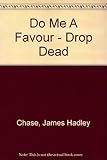 Do me a favor - drop dead