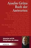 Anselm Gr�ns Buch der Antworten: Antworten auf die K�nigsfragen des Lebens - Anselm Gr�n