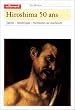Hiroshima, 50 ans. Japon - Am�rique : m�moires au nucl�aire