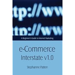 e-Commerce Interstate v 1.0: A Beginner's Guide to Internet Marketing and Sales (Vol 1)