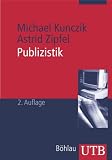 Publizistik: Ein Studienhandbuch (Uni-Taschenb&uuml;cher M) - Michael Kunczik, Astrid Zipfel