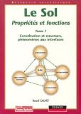 Le sol, propriétés et fonctions, tome 1 : Constitution et structure des sols, phénomènes aux interfaces. Le sol, propriétés et fonctions, tome 1 : Constitution et structure des sols, phénomènes aux interfaces.