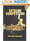 Extreme Competition: Innovation And the Great 21st Century Business Reformation