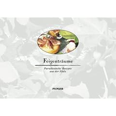 Feigentr�ume - Paradiesische Rezepte aus der Pfalz
