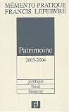 Revue Francis Lefebvre  / Mémento Patrimoine 2003-2004 : Juridique, fiscal, financier