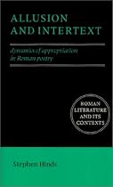 Allusion and Intertext: Dynamics of Appropriation in Roman Poetry (Roman Literature & Its Contexts) (Roman Literature and its Contexts)