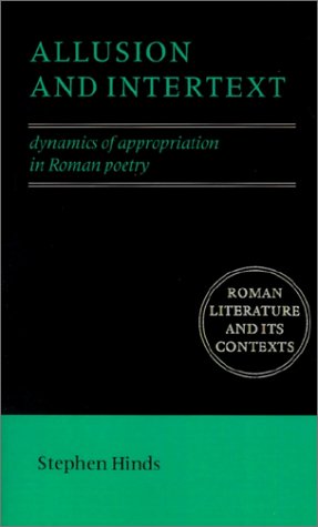 Allusion and Intertext: Dynamics of Appropriation in Roman Poetry (Roman Literature & Its Contexts) (Roman Literature and its Contexts)