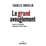 Le grand aveuglement : Isra�l et l'irr�sistible ascension de l'islam radicalpar Charles Enderlin