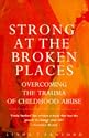 Strong at the Broken Places: Overcoming the Trauma of Child Abuse