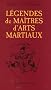 L�gendes de Ma�tres d'Arts Martiaux