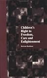 Children's Right to Freedom, Care and Enlightenment (Garland Reference Library of Social Science)