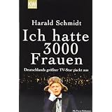 Ich hatte 3000 Frauen: Deutschlands gr��ter TV-Star packt ausvon "Harald Schmidt"
