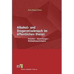 Alkohol- und Drogenmissbrauch im �ffentlichen Dienst. Ursachen - Auswirkungen - Bek�mpfungsstrategien