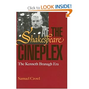 Shakespeare at the Cineplex: The Kenneth Branagh Era by Samuel Crowl