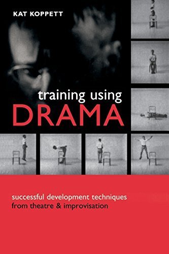 Training Using Drama: Successful Development Techniques from Theatre and Improvisation by Koppett, Kat (2002) Paperback
