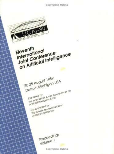 Proceedings of the Eleventh International Joint Conference on Artificial Intelligence August 20-25 1989 Detroit Michigan USA 2 Volumes (International ... on Artificial Intelligence//Proceedings)