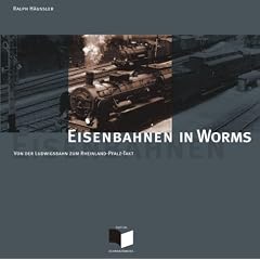 Eisenbahnen in Worms. Von der Ludwigsbahn zum Rheinland-Pfalz-Takt
