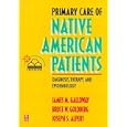 Primary Care of Native American Patients: Diagnosis, Therapy, and Epidemiology by  James M. Galloway, Bruce W. Goldberg, and Joseph S. Alpert