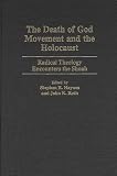 The Death of God Movement and the Holocaust
 Radical Theology Encounters the Shoah (Contributions to the Study of Religion),
