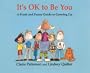 It's OK to Be You: A Frank and Funny Guide to Growing Up