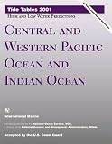 Tide Tables 2001: Central and Western Pacific Ocean and Indian Ocean : High and Low Water Predictions (Tide Tables Central and Western Pacific Ocean and Indian Ocean)