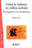 Gérer la violence en milieu scolaire : Du diagnostic aux remédiations