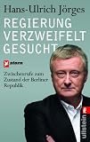 Produkt-Bild: Regierung verzweifelt gesucht: Zwischenrufe zum Zustand der Berliner Republik