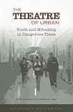 The Theatre of Urban: Youth and Schooling in Dangerous Times