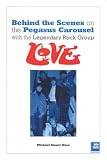 Love: Behind the Scenes: On the Pegasus Carousel with the Legendary Rock Group Love