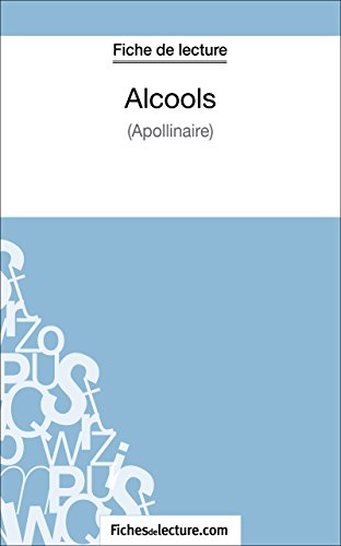 Alcools d'Apollinaire (Fiche de lecture): Analyse complète de l'oeuvre (French Edition)