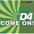Come on by D4