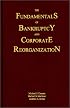 The Fundamentals of Bankruptcy and Corporate Reorganization