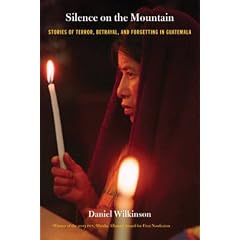 Silence on the Mountain: Stories of Terror, Betrayal, and Forgetting in Guatemala