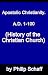 Apostolic Christianity. A.D. 1-100 (History of the Christian Church)