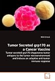 Tumor Secreted grp170 as a Cancer Vaccine: Tumor secreted grp170 chaperones tumor antigens to  the tumor microenvironment and induces an adaptive  anti-tumor immune response
