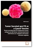 Tumor Secreted grp170 as a Cancer Vaccine: Tumor secreted grp170 chaperones tumor antigens to the tumor microenvironment and induces an adaptive anti-tumor immune response