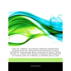 Articles on Cava de' Tirreni, Including: Stefano Sorrentino, Giuliana de Sio, Antonietta Di Martino, Giulio Genoino, Ferdinando Baldi, Raffaele Schiav