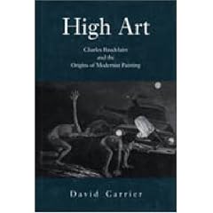 High Art: Baudelaire and the Origins of Modernist Painting