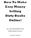 How To Make Easy Money Selling Dirty Books Online!