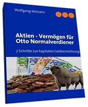 Aktien - Vermögen für Otto Normalverdiener: 7 Schritte zur kapitalen Geldvermehrung