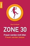 Zone 30: Frauen werden nicht �lter. Frauen werden besser - Birgit Schlieper