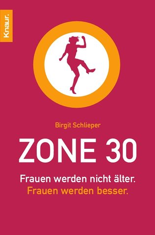 Zone 30: Frauen werden nicht älter. Frauen werden besser
