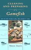 Cleaning and Preparing Gamefish: Step-by-Step Instructions, from Water to Table