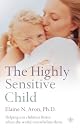 The Highly Sensitive Child: Helping Our Children Thrive When the World Overwhelms Them
