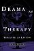 Drama as Therapy: Theatre as Living