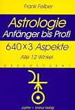 Astrologie. 640 x 3 Aspekte: Anf�nger bis Profi. Alle 12 Winkel - Frank Felber