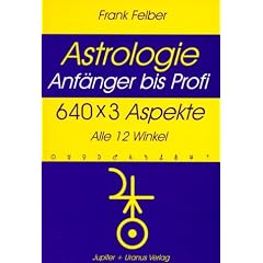 Astrologie. 640 x 3 Aspekte: Anf�nger bis Profi. Alle 12 Winkel