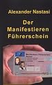 Der Manifestieren Führerschein: Wie Sie schnell, einfach und nachhaltig lernen, Ihr Leben zu lenken