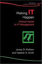 Making IT Happen: Critical Issues in Managing Information Technology (John Wiley Series in Information Systems)